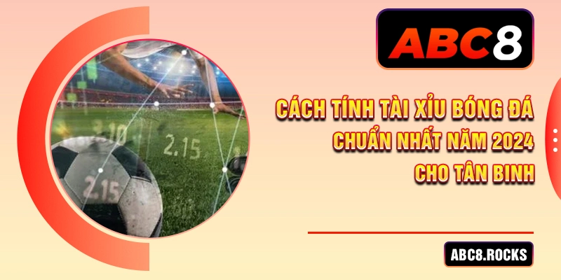 cách tính tài xỉu bóng đá abc8