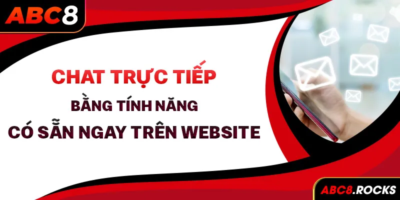 Chat trực tiếp bằng tính năng có sẵn ngay trên website