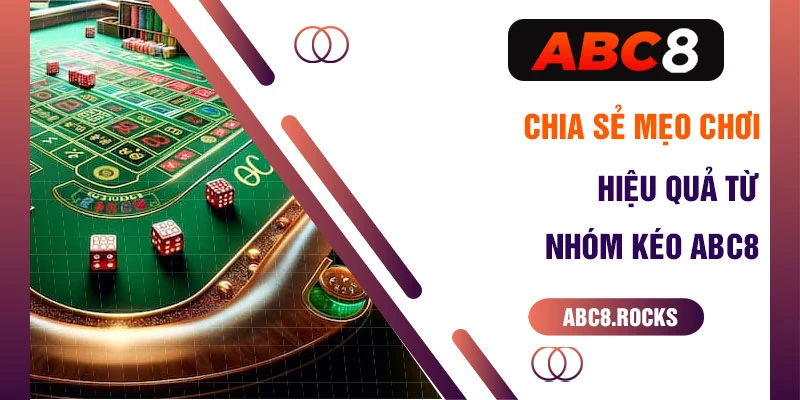 Chia sẻ mẹo chơi hiệu quả từ nhóm kéo ABC8