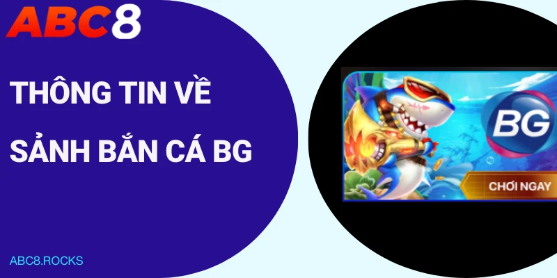 Thông tin về sảnh bắn cá BG